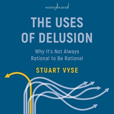 The Uses of Delusion - Stuart Vyse
