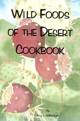 Wild Foods of the Desert - Darcy J. Williamson