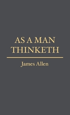 As a Man Thinketh - James Allen