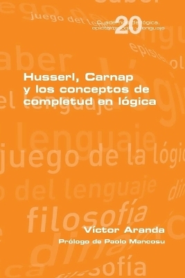 Husserl, Carnap y los conceptos de completud en lógica - Víctor Aranda