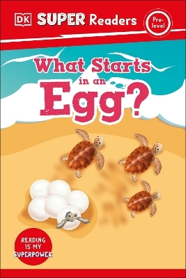 DK Super Readers Pre-Level What Starts in an Egg? -  Dk