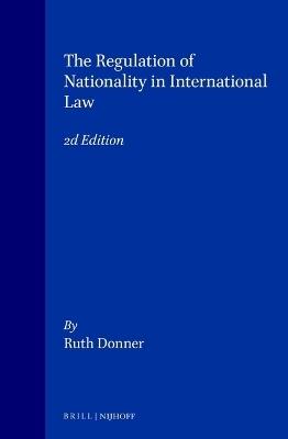 The Regulation of Nationality in International Law, 2d Edition - Ruth Donner