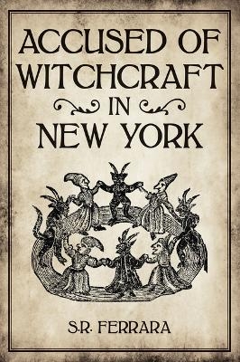 Accused of Witchcraft in New York -  Scott Ferrara
