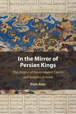 In the Mirror of Persian Kings - Blain Auer