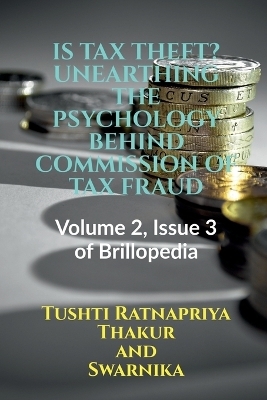 Is Tax Theft? Unearthingthe Psychology Behind Commission of Tax Fraud - Tushti Ratnapriya