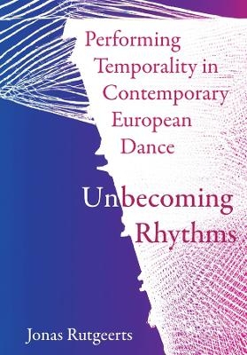 Performing Temporality in Contemporary European Dance - Jonas Rutgeerts