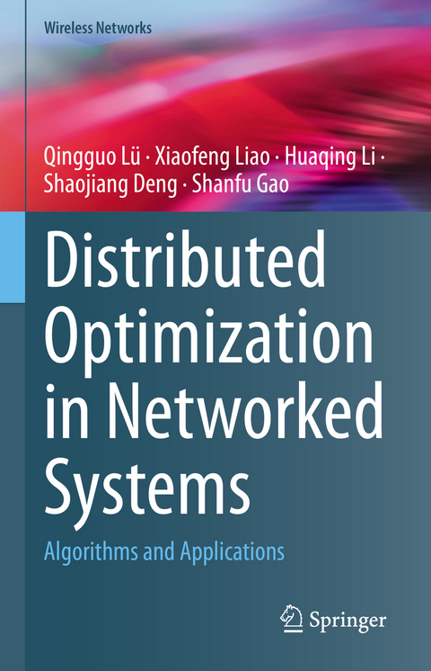 Distributed Optimization in Networked Systems - Qingguo Lü, Xiaofeng Liao, Huaqing Li, Shaojiang Deng, Shanfu Gao