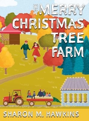 The Merry Christmas Tree Farm - Sharon M Hawkins