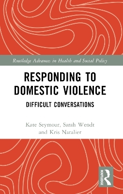 Responding to Domestic Violence - Kate Seymour, Sarah Wendt, Kristin Natalier