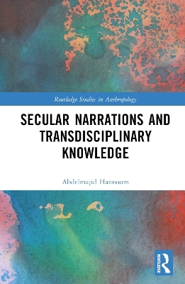 Secular Narrations and Transdisciplinary Knowledge - Abdelmajid Hannoum