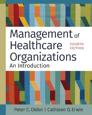 Management of Healthcare Organizations - Peter C. Olden, Cathleen O. Erwin