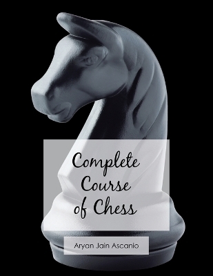 Complete Course of Chess - Aryan Jain Ascanio