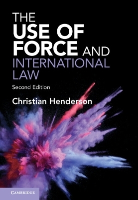 The Use of Force and International Law - Christian Henderson