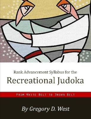 Rank Advancement Syllabus for the Recreational Judoka - Gregory West