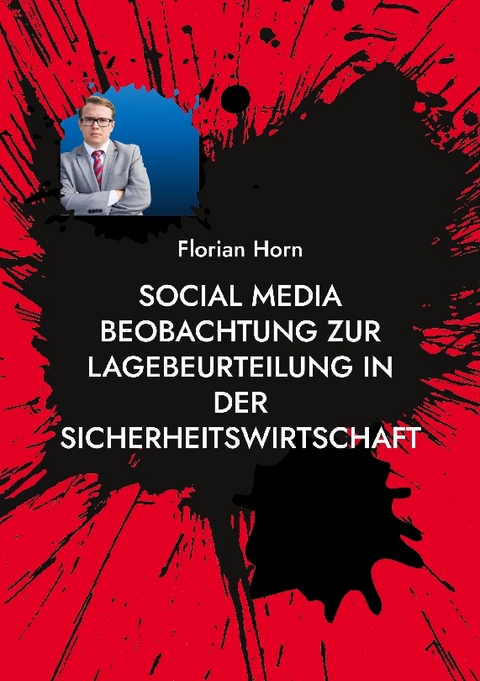 Social Media Beobachtung zur Lagebeurteilung in der Sicherheitswirtschaft - Florian Horn