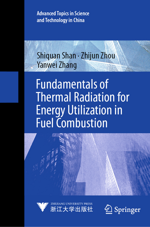 Fundamentals of Thermal Radiation for Energy Utilization in Fuel Combustion - Shiquan Shan, Zhijun Zhou, Yanwei Zhang