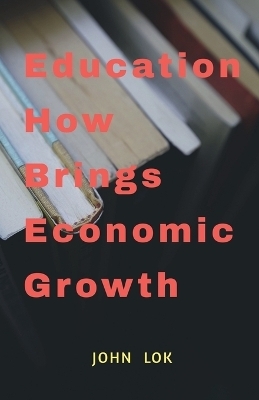 Education How Brings Economic Growth - John Lok