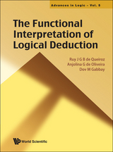 Functional Interpretation Of Logical Deduction, The - Anjolina G De Oliveira, Dov M Gabbay, Ruy J G B de Queiroz