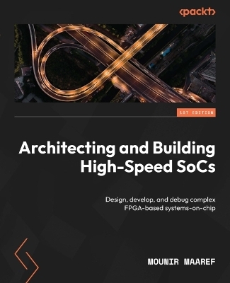 Architecting and Building High-Speed SoCs - Mounir Maaref