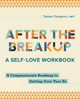 After the Breakup: A Self-Love Workbook - Tamara Thompson