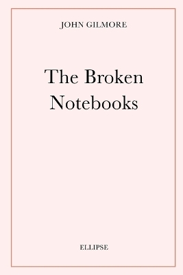 The Broken Notebooks - Dr John Gilmore