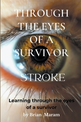 Through the Eyes of a Survivor - Stroke - Brian Maram