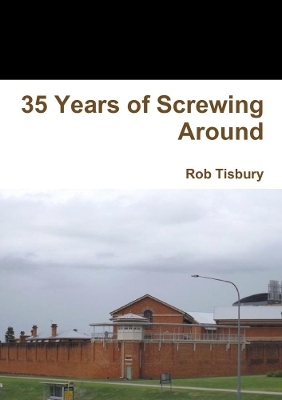 35 Years of Screwing Around - Rob Tisbury