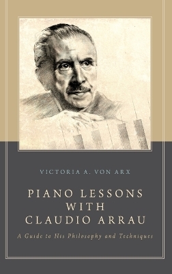 Piano Lessons with Claudio Arrau - Victoria A. von Arx