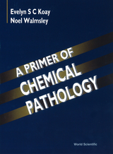 Primer Of Chemical Pathology, A -  Koay Evelyn S C Koay,  Walmsley Noel Walmsley