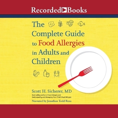 The Complete Guide to Food Allergies in Adults and Children - Scott H Sicherer