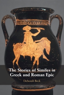 The Stories of Similes in Greek and Roman Epic - Deborah Beck