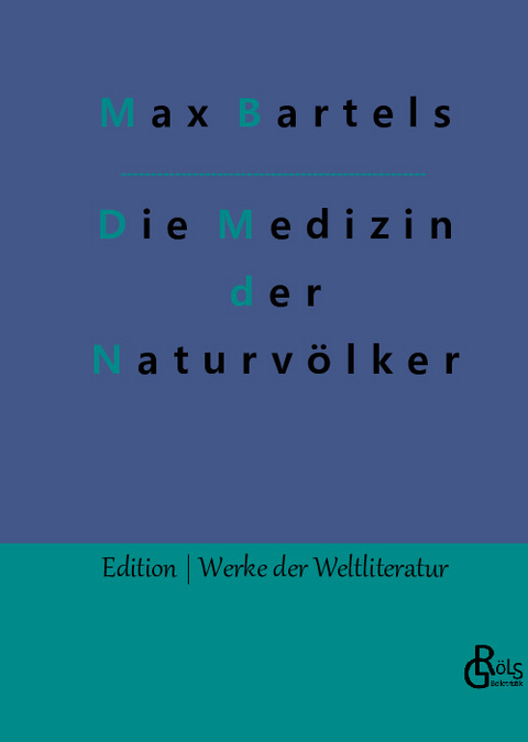 Die Medizin der Naturvölker - Max Bartels