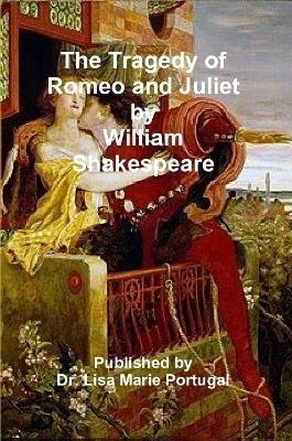 The Tragedy of Romeo and Juliet by William Shakespeare - Dr Lisa Marie Portugal