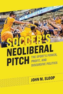 Soccer's Neoliberal Pitch - John M. Sloop
