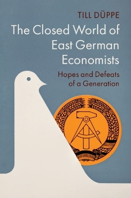 The Closed World of East German Economists - Till Düppe