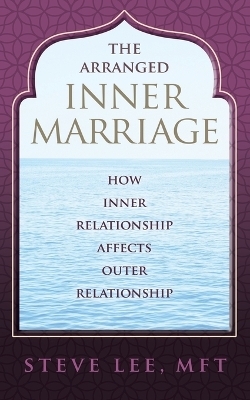 The Arranged Inner Marriage - MFT Steve Lee