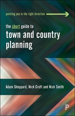 The Short Guide to Town and Country Planning - Adam Sheppard, Nick Croft, Nick Smith