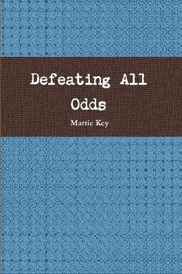 Defeating All Odds - Mattie Key
