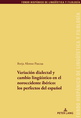 Variación dialectal y cambio lingüístico en el noroccidente ibérico: los perfectos del español - Borja Alonso Pascua