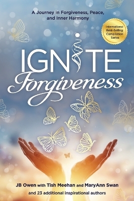 Ignite Forgiveness - Jb Owen, Tish Meehan, Maryann Swan