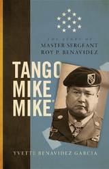 Tango Mike Mike : The Story of Master Sergeant Roy P. Benavidez -  Yvette Benavidez Garcia