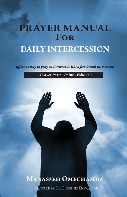 Prayer Manual For Daily Intercession - Manasseh Omechamba