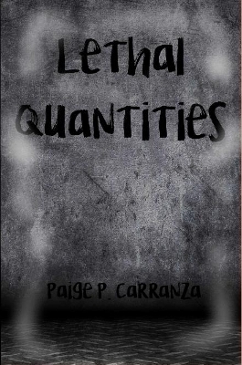 Lethal Quantities - Paige P Carranza