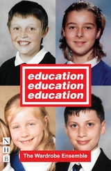 Education, Education, Education (NHB Modern Plays) -  The Wardrobe Ensemble