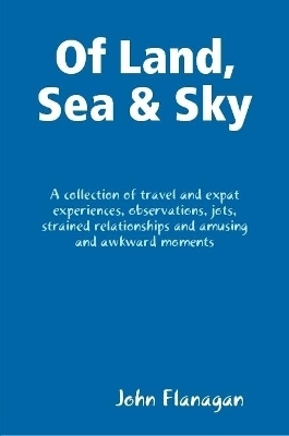 Of Land, Sea & Sky - John Flanagan