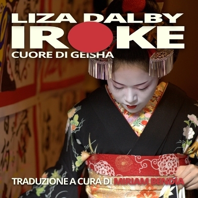 Iroke Cuore Di Geisha - Liza Dalby, Miriam Bendia