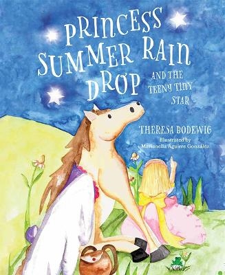 Princess Summer Rain Drop and the Teeny Tiny Star - Theresa Bodewig