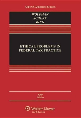 Ethical Problems in Federal Tax Practice - Bernard Wolfman, Deborah H Schenk, Diane M Ring