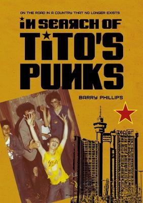 In Search of Tito’s Punks - Barry Phillips