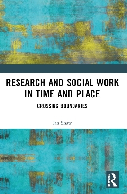 Research and Social Work in Time and Place - Ian Shaw